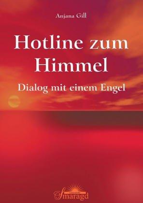 Hotline zum Himmel: Dialog mit einem Engel. Eine himmlische Anleitung für ein tief erfülltes und glückliches Leben