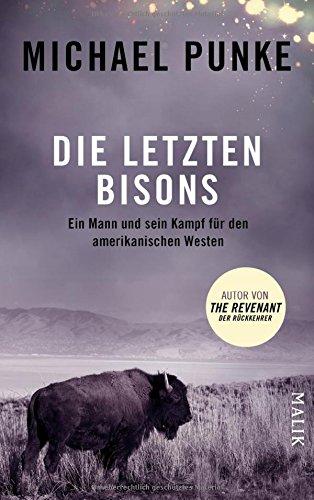 Die letzten Bisons: Ein Mann und sein Kampf für den amerikanischen Westen