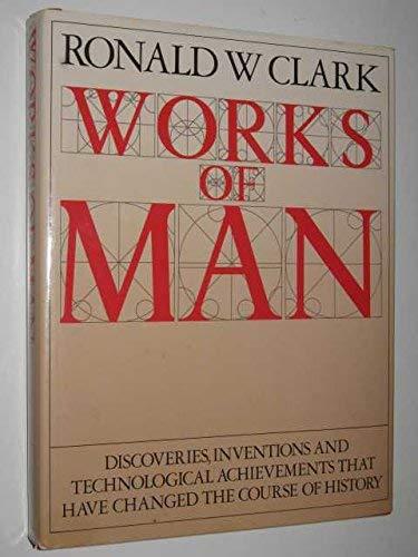 WORKS OF MAN: From Ancient Times to the Present Day