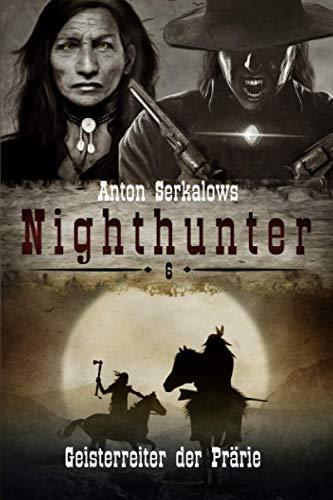 Nighthunter 6: Geisterreiter der Prärie: (Weird West Serie) (Anton Serkalows Nighthunter, Band 6)