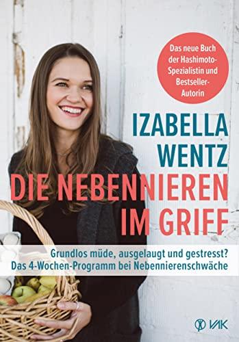 Die Nebennieren im Griff: Grundlos müde, ausgelaugt und gestresst? Das 4-Wochen-Programm bei Nebennierenschwäche