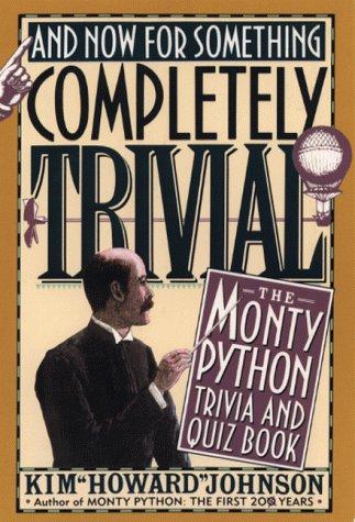 And Now For Something Completely Trivial: Monty Python Trivia and Quiz Book