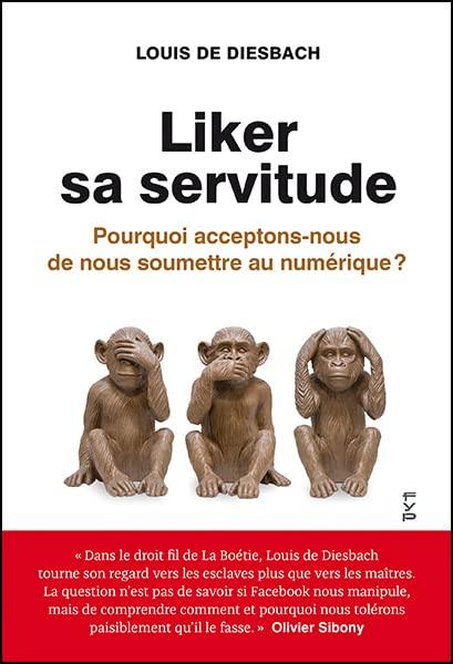 Liker sa servitude : pourquoi acceptons-nous de nous soumettre au numérique ?