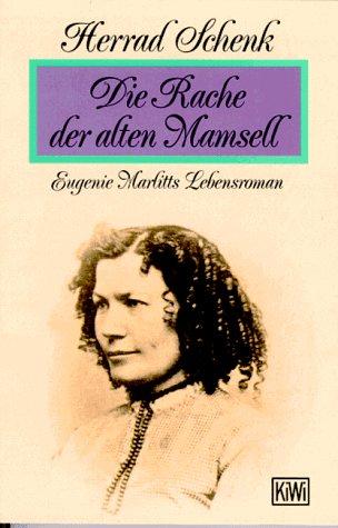 Die Rache der alten Mamsell. Eugenie Marlitts Lebensroman.