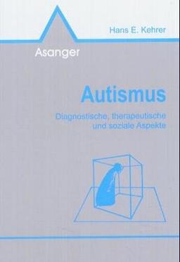 Autismus. Diagnostische, therapeutische und soziale Aspekte