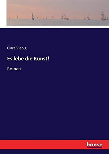 Es lebe die Kunst!: Roman