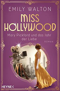 Miss Hollywood - Mary Pickford und das Jahr der Liebe: Roman