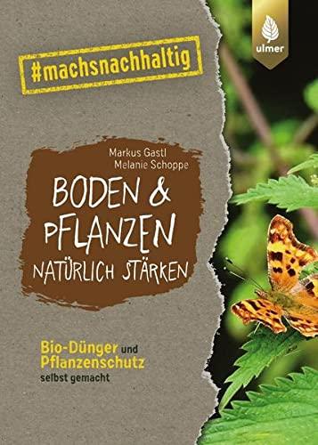 Boden & Pflanzen natürlich stärken: Bio-Dünger und Pflanzenschutz selbst gemacht. #machsnachhaltig