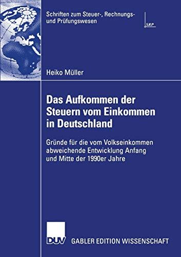 Das Aufkommen der Steuern vom Einkommen in Deutschland: Gründe für die vom Volkseinkommen Abweichende Entwicklung Anfang und Mitte der 1990er Jahre ... zum Steuer-, Rechnungs- und Prüfungswesen)