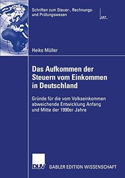 Das Aufkommen der Steuern vom Einkommen in Deutschland: Gründe für die vom Volkseinkommen Abweichende Entwicklung Anfang und Mitte der 1990er Jahre ... zum Steuer-, Rechnungs- und Prüfungswesen)