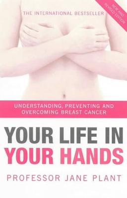 Your Life In Your Hands: Understanding, Preventing and Overcoming Breast Cancer