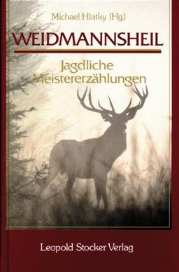 Weidmannsheil!: Jagdliche Meistererzählungen