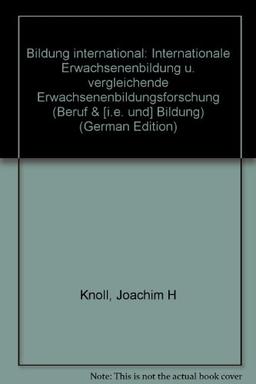 Bildung international: Internationale Erwachsenenbildung und vergleichende Erwachsenenbildungsforschung (Beruf & Bildung 1)