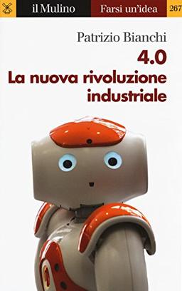 4.0. La nuova rivoluzione industriale (Farsi un'idea, Band 267)