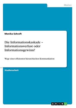 Die Informationskaskade - Informationsverlust oder Informationsgewinn?: Wege einer effizienten hierarchischen Kommunikation