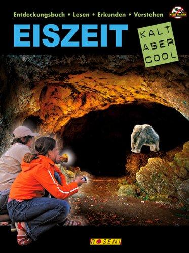 EISZEIT - Kalt aber Cool: Entdeckungsbuch: Lesen - erkunden - verstehen