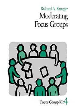 Moderating Focus Groups (Focus Group Kit, 4, Band 4)