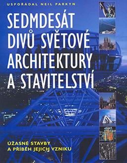 Sedmdesát divů světové architektury a stavitelství: Úžasné stavby a příběh jejjich vzniku (2003)