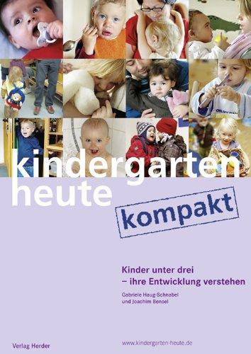 Kinder unter drei - ihre Entwicklung verstehen und begleiten: kindergarten heute kompakt