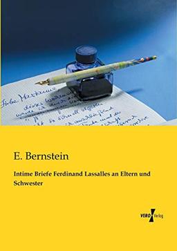 Intime Briefe Ferdinand Lassalles an Eltern und Schwester