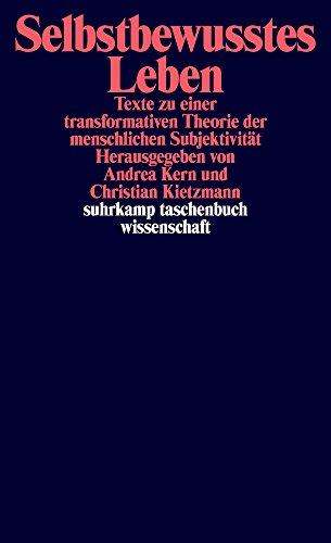 Selbstbewusstes Leben: Texte zu einer transformativen Theorie der menschlichen Subjektivität (suhrkamp taschenbuch wissenschaft)