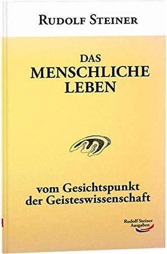 Das menschliche Leben: vom Gesichtspunkt der Geisteswissenschaft