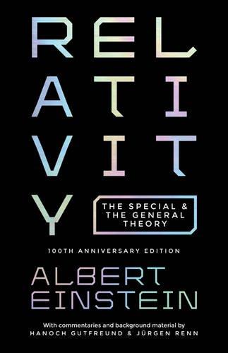 Relativity. 100th Anniversary Edition: The Special and the General Theory