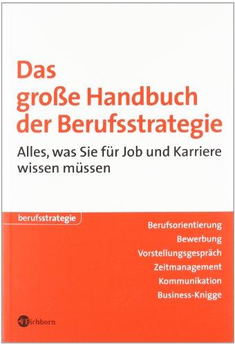 Das große Handbuch der Berufsstrategie: Alles, was Sie für Job und Karriere wissen müssen