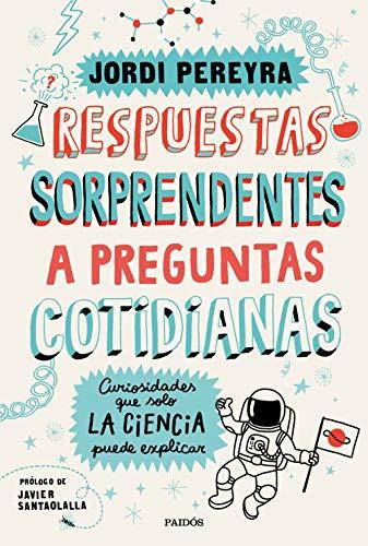 Respuestas sorprendentes a preguntas cotidianas: Curiosidades que solo la ciencia puede explicar (Contextos)