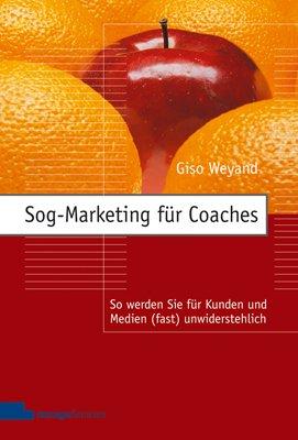 Sog-Marketing für Coaches: So werden Sie für Kunden und Medien (fast) unwiderstehlich