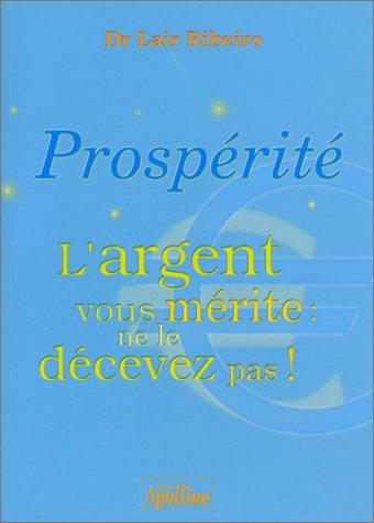 Prospérité, l'argent vous mérite, ne le décevez pas !