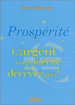 Prospérité, l'argent vous mérite, ne le décevez pas !