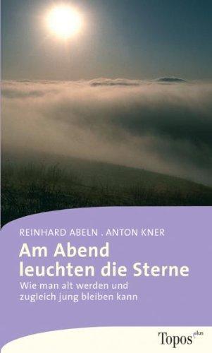 Am Abend leuchten die Sterne. Wie man alt werden und zugleich jung bleiben kann.