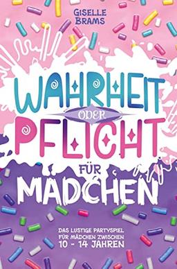 Wahrheit oder Pflicht für Mädchen: Das lustige Partyspiel für Mädchen von 10 - 14 Jahren