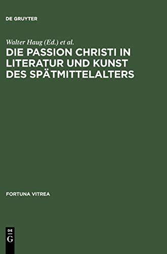 Die Passion Christi in Literatur und Kunst des Spätmittelalters: [überarb. Fassung der Beiträge zum 8. Reisensburger Arbeitsgespräch vom 29. November ... Dezember 1991] (Fortuna Vitrea, 12, Band 12)