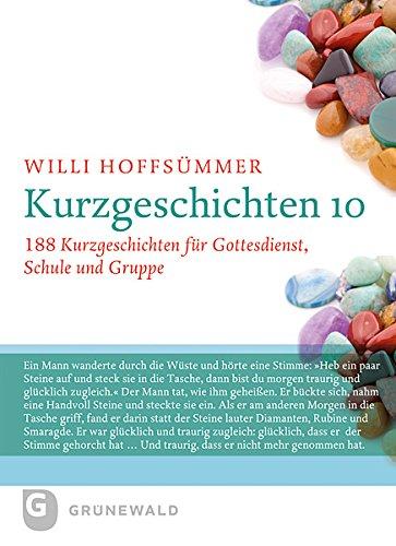 Kurzgeschichten 10 - 188 Kurzgeschichten für Gottesdienst, Schule und Gruppe