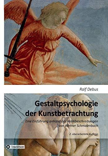 Gestaltpsychologie der Kunstbetrachtung: Eine Einführung anhand der Werkbeschreibungen von Werner Schmalenbach, 2. überarbeitete und erweiterte Auflage