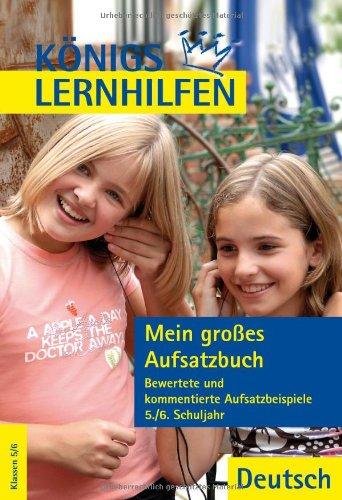 Mein großes Aufsatzbuch - Deutsch 5.-6. Klasse: Aufsatzlernen an Beispielen guter und schlechter Aufsätze