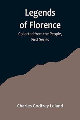 Legends of Florence: Collected from the People, First Series