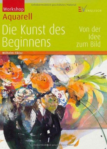 Workshop Aquarell - Die Kunst des Beginnens: Von der Idee zum Bild