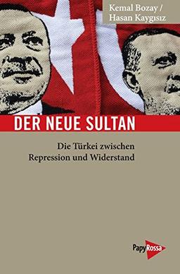 Der neue Sultan: Die Türkei zwischen Repression und Widerstand (Neue Kleine Bibliothek)