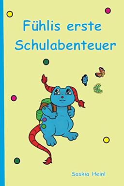 Fühlis erste Schulabenteuer: Ein (Vor)Lesebuch über die sozial-emotionalen Erlebnisse eines Schulanfangs: Das Sorgentier kommt in die Schule!