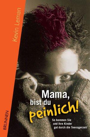 Mama, bist du peinlich! So kommen Sie und Ihre Kinder gut durch die Teenagerzeit