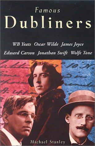 Famous Dubliners: Joyce, Yeats, Swift, Tone, Wilde and Carson