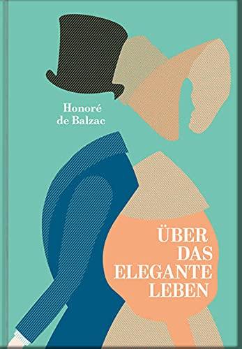 Über das elegante Leben: Nach der Übersetzung von W. Fred ergänzt, aktualisiert und kommentiert von Constanze Derham