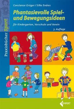 Phantasievolle Spiel- und Bewegungsideen für Kindergarten Schule und Verein