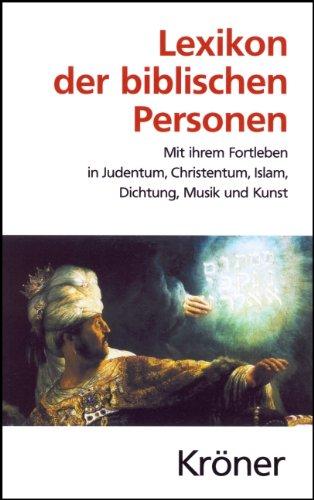 Lexikon der biblischen Personen: Mit ihrem Fortleben in Judentum, Christentum, Islam, Dichtung, Musik und Kunst