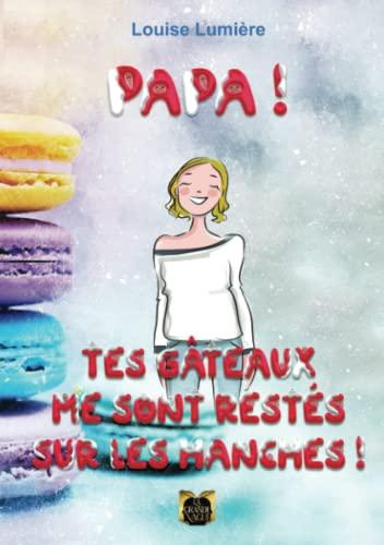 Papa ! : Tes gâteaux me sont restés sur les hanches !