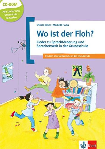 Wo ist der Floh?: Lieder zu Sprachförderung und Spracherwerb in der Grundschule mit CD-ROM. Deutsch als Zweitsprache in der Grundschule. Buch + CD-ROM