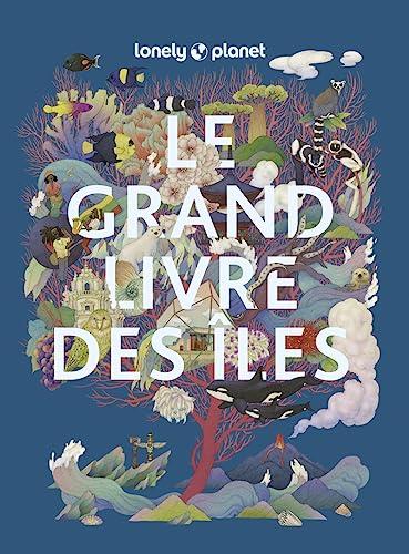 Le grand livre des îles : les îles les plus extraordinaires du monde